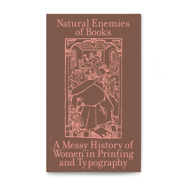 The Natural Enemies of Books: A Messy History of Women in Printing and Typography