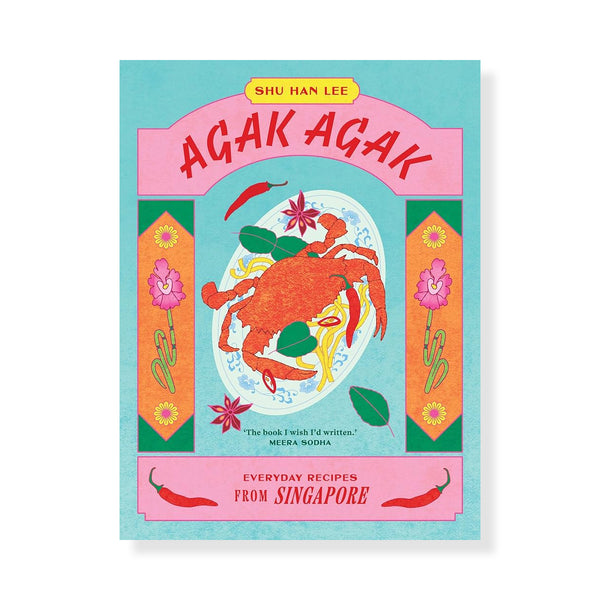 Agak Agak: Everyday Recipes from Singapore by Shu Han Lee