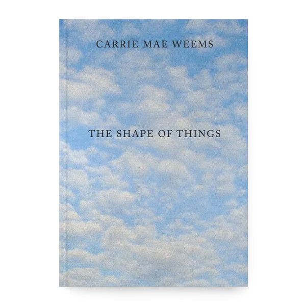 Carrie Mae Weems: The Shape of Things