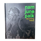 Nam June Paik: Becoming Robot