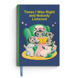Times I Was Right and Nobody Listened - Sarcastic Notebook