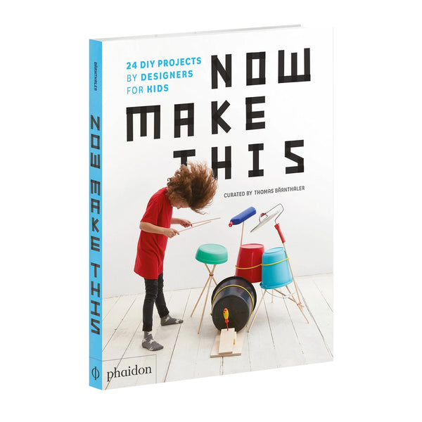 Now Make This: 24 DIY Projects by Designers for Kids Thomas Barnthaler