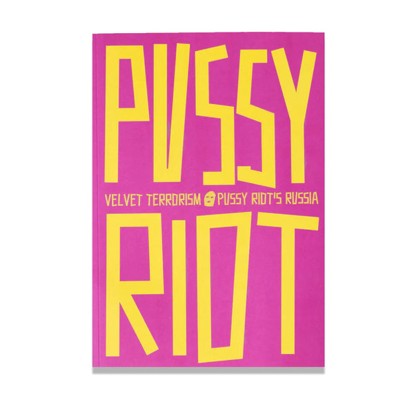 Velvet Terrorism: Pussy Riot's Russia