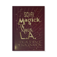 Sci-Fi, Magick, Queer L.A.: Sexual Science and the Imagi-Nation