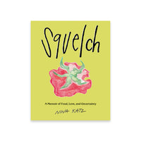 Squelch: A Memoir of Food, Love, and Uncertainty