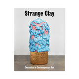 Strange Clay: Ceramics in Contemporary Art