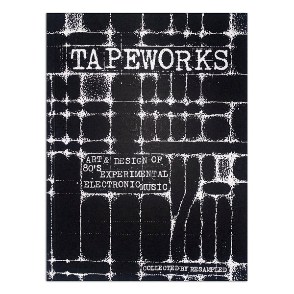 Tapeworks - Art & Design of 80s Experimental Electronic Music