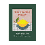 The Spanish Pantry: 12 Ingredients, 100 Simple Recipes by José Pizarro