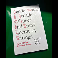 GenderFail, A Decade of Queer and Trans Liberatory Writings Ed by
