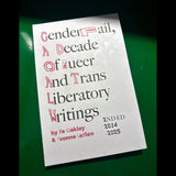 GenderFail, A Decade of Queer and Trans Liberatory Writings Ed by