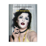 Women Photographers Are Dangerous By Laure Adler