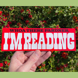 Whoa There Pardner, I'm Reading - bumper sticker