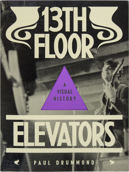 13TH FLOOR ELEVATORS: A VISUAL HISTORY Paul Drummond – Dale Zine Shop 13TH FLOOR ELEVATORS: A VISUAL HISTORY Paul Drummond – Dale Zine Shop