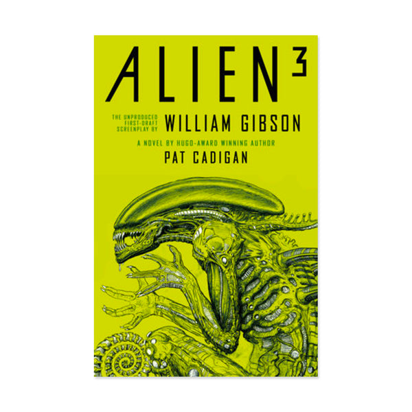 Alien 3: The Unproduced Screenplay by William Gibson By Pat Cadigan and William Gibson