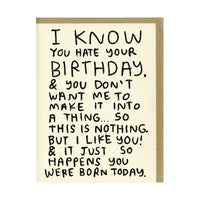 I know you hate your birthday card
