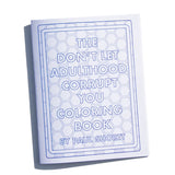 The Don't Let Adulthood Corrupt You Coloring Book