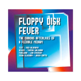 Floppy Disk Fever The Curious Afterlives of a Flexible Medium