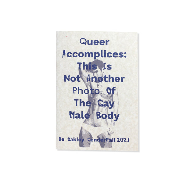 Queer Accomplices: This is not another photo of the gay male body   Be Oakley