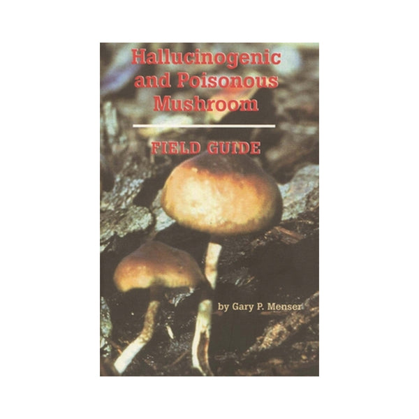 Hallucinogenic and Poisonous Mushroom Field Guide: A Field Guide
