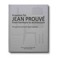 A Passion for Jean Prouvé From Furniture to Architecture: The Laurence and Patrick Seguin Collection