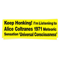 Keep Honking! I'm listening to Alice Coltrane's meteoric sensation "Universal Consciousness!" Bumper Sticker @thatscoolthankyou