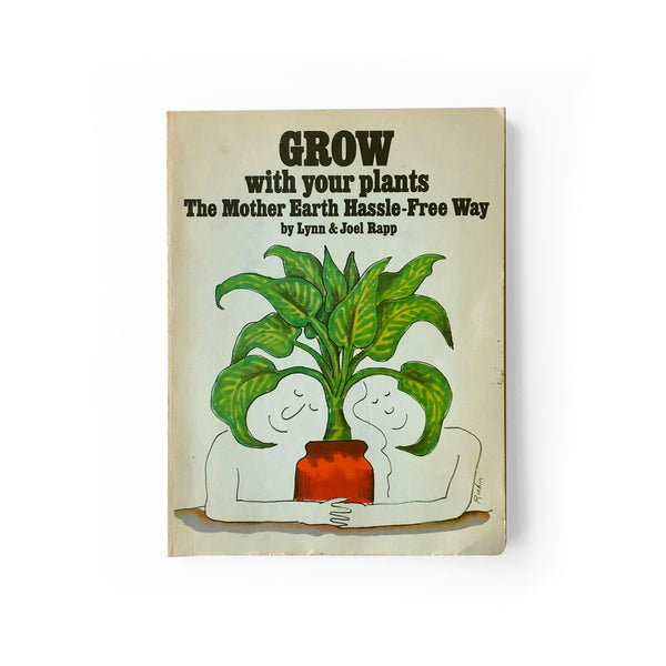 Grow With Your Plants: The Mother Earth Hassle-Free Way Paperback – January 1, 1974