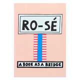 RO-SÉ A BOOK AS A BRIDGE By Nathalie Du Pasquier