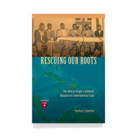 RESCUING OUR ROOTS: THE AFRICAN ANGLO-CARIBBEAN DIASPORA IN CONTEMPORARY CUBA ANDREA J. QUEELEY