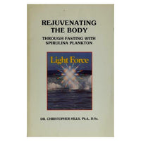 Rejuvenating the Body Through Fasting With Spirulina Plankton Christopher Hills