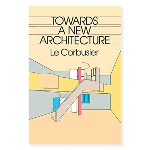 Towards a New Architecture (Dover Architecture) by Le Corbusier