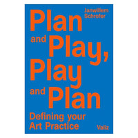 Plan and Play, Play and Plan Defining your Art Practice